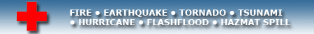 Disaster Preparedness for fire, earthquakes, tornados, tsunamis, hurricanes, floods, and hazmat spills